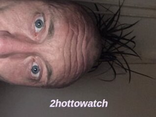 2hottowatch