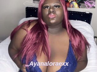 Ayanaloraexx