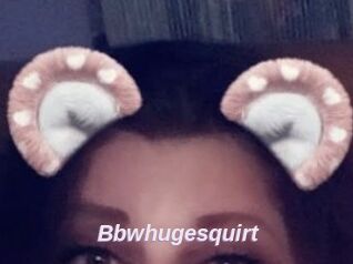 Bbwhugesquirt