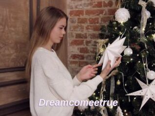 Dreamcomeetrue