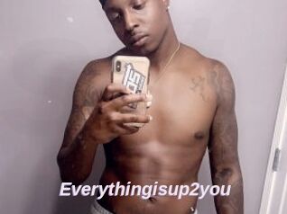 Everythingisup2you