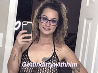 Gettindirtywithhim