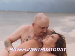 HAVEFUNWITHUSTODAY
