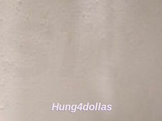 Hung4dollas
