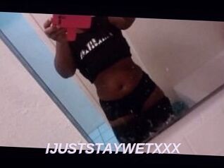 IJUSTSTAYWETXXX