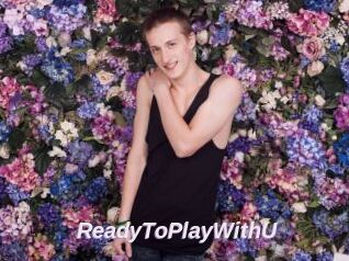 ReadyToPlayWithU