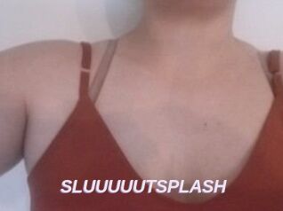 SLUUUUUTSPLASH