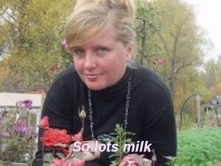 So_lots_milk
