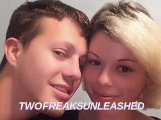 TWOFREAKSUNLEASHED
