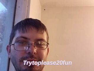 Trytoplease20fun