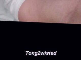 Tong2wisted