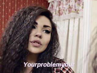 Yourproblemyour